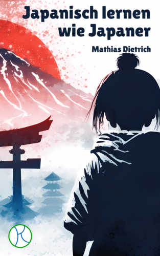 Titelbild des Buchs Japanisch Lernen wie Japaner von Mathias Dietrich